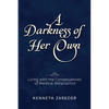 A Darkness of Her Own: Living with the Consequences of Medical Malpractice - Paperback