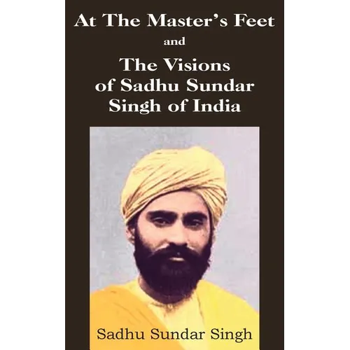 At The Master's Feet and The Visions of Sadhu Sundar Singh of India - Paperback