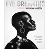 Eye Dreaming: Photographs by Anthony Barboza - Hardcover