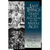 Last Things: Death and the Apocalypse in the Middle Ages - Paperback