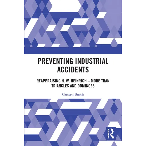 Preventing Industrial Accidents: Reappraising H. W. Heinrich - More than Triangles and Dominoes - Paperback