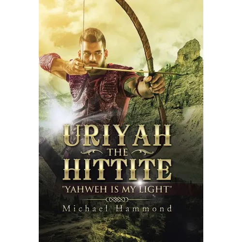Uriyah The Hittite: "Yahweh is my Light" - Hardcover
