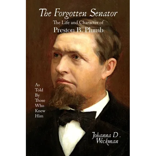 The Forgotten Senator: The Life and Character of Preston B. Plumb - Paperback