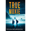 True Moxie - Hardcover