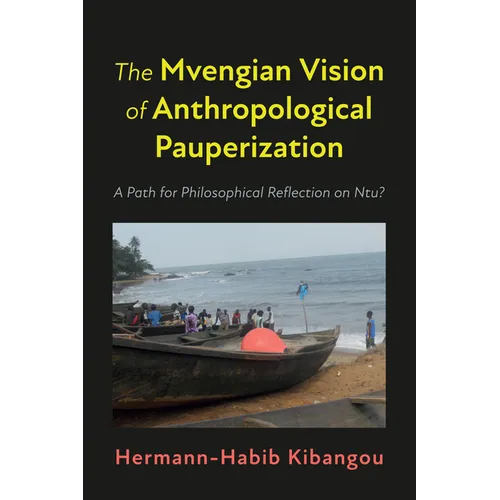 The Mvengian Vision of Anthropological Pauperization: A Path for Philosophical Reflection on Ntu? - Hardcover