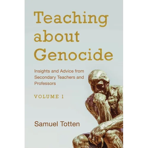 Teaching about Genocide: Insights and Advice from Secondary Teachers and Professors: Volume 1 - Paperback