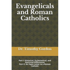 Evangelicals and Roman Catholics: Part I: Historical, Ecclesiastical, and Doctrinal Differences; Part II: An Open Letter to a Roman Catholic - Paperback