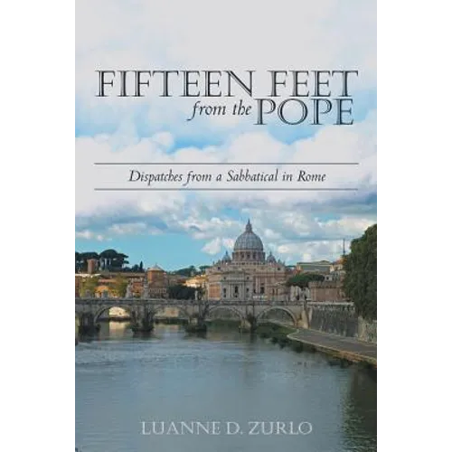 Fifteen Feet from the Pope: Dispatches from a Sabbatical in Rome - Paperback