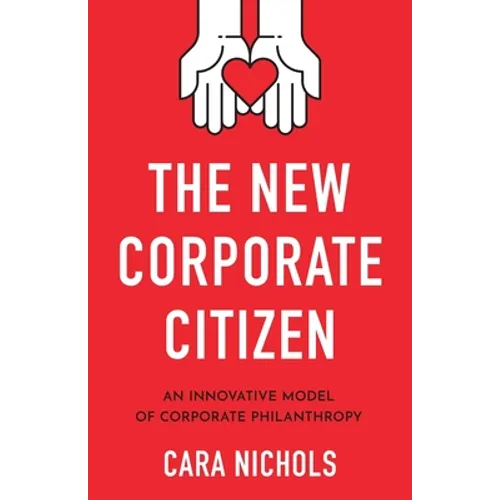 The New Corporate Citizen: An Innovative Model of Corporate Philanthropy - Paperback
