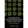 Leadership in Multigenerational Organizations: Strategies to Successfully Manage an Age Diverse Workforce - Hardcover