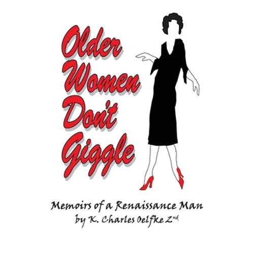 Older Women Don't Giggle: Memoirs of a Renaissance Man - Paperback