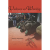 Violence as Worship: Religious Wars in the Age of Globalization - Paperback