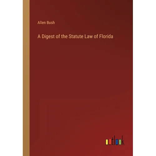 A Digest of the Statute Law of Florida - Paperback