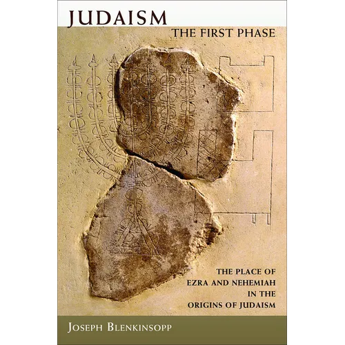 Judaism, the First Phase: The Place of Ezra and Nehemiah in the Origins of Judaism - Paperback