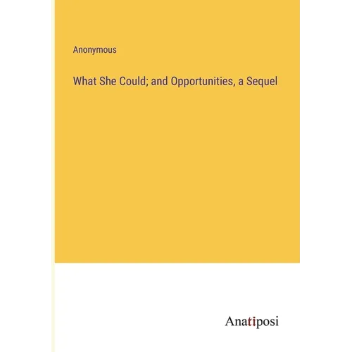 What She Could; and Opportunities, a Sequel - Paperback