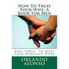 How To Treat Your Wife: A Book For Men - Paperback