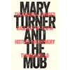 Mary Turner and the Mob: The Brooks-Lowndes Race Riot of 1918 in History and Memory - Hardcover
