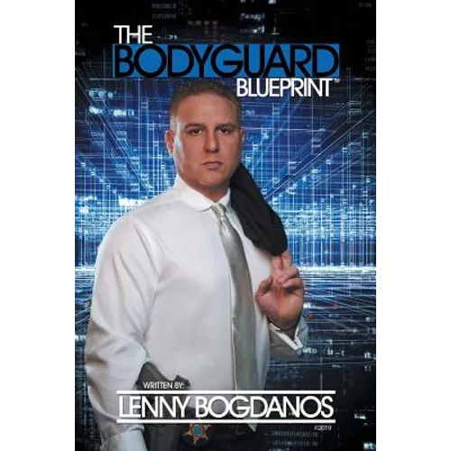 The Bodyguard Blueprint: A Field Guide to Executive Protection Business Success - Paperback