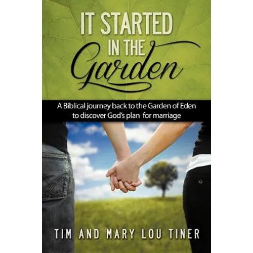 It Started in the Garden: A Biblical journey back to the Garden of Eden to discover God's plan for marriage - Paperback