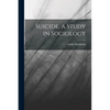 Suicide, a Study in Sociology - Paperback
