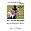 Just Before the Giggle: A Journey from Suffering to Freedom - Hardcover