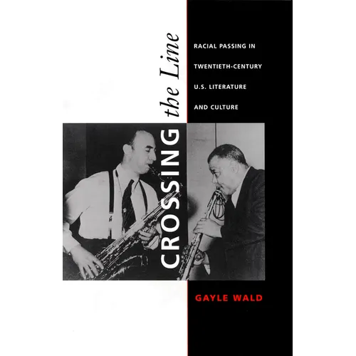 Crossing the Line: Racial Passing in Twentieth-Century U.S. Literature and Culture - Paperback