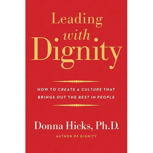 Leading with Dignity: How to Create a Culture That Brings Out the Best in People - Paperback