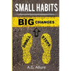 Small Habits=big Results: How Easy Small Habits=big Results, How Consistency Beats Intensity and How You Can Utilize the Compounding Effect to C - Paperback