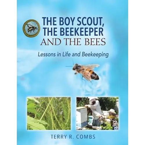 The Boy Scout, The Beekeeper and The Bees: Lessons in Life and Beekeeping - Paperback
