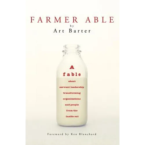 Farmer Able: A fable about servant leadership transforming organizations and people from the inside out - Paperback