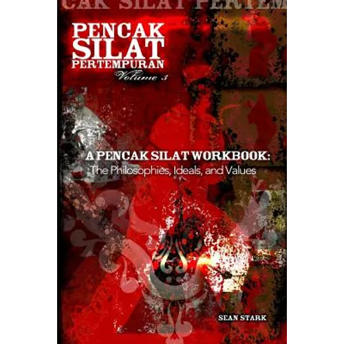 A Pencak Silat Workbook: The Philosophies, Ideals, and Values - Paperback