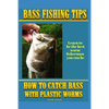 Bass Fishing Tips Plastic Worms: How to catch bass on plastic worms - Paperback