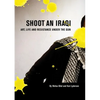 Shoot an Iraqi: Art, Life and Resistance Under the Gun - Paperback