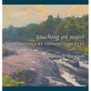 Touching on Water: Paintings by Thomas Paquette - Hardcover