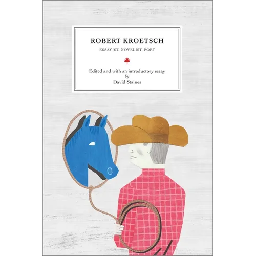 Robert Kroetsch: Essayist, Novelist, Poet - Paperback