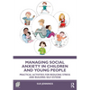 Managing Social Anxiety in Children and Young People: Practical Activities for Reducing Stress and Building Self-Esteem - Paperback