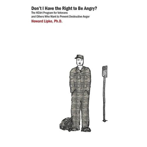 Don't I Have the Right to Be Angry?: The Heart Program for Veterans and Others Who Want to Prevent Destructive Anger - Paperback