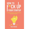 How to f*ck up your startup: The learning from ICO's, leadership failures and egocentric founders - Paperback