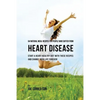 64 Natural Meal Recipes for People Who Suffer From Heart Disease: Start a Heart-Healthy Diet With These Recipes And Change Your Life Forever! - Paperback