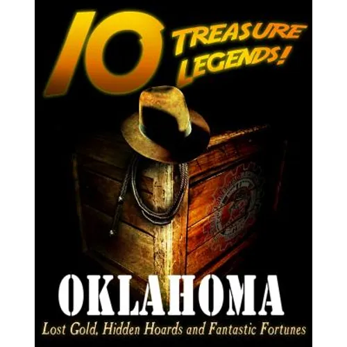10 Treasure Legends! Oklahoma: Lost Gold, Hidden Hoards and Fantastic Fortunes - Paperback