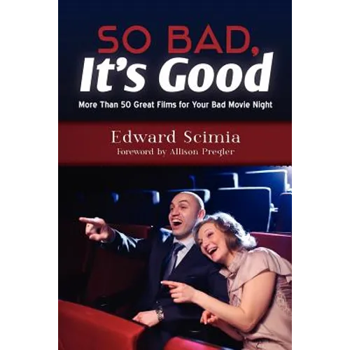 So Bad, It's Good: More Than 50 Great Films for Your Bad Movie Night - Paperback