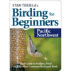 Stan Tekiela's Birding for Beginners: Pacific Northwest: Your Guide to Feeders, Food, and the Most Common Backyard Birds - Paperback