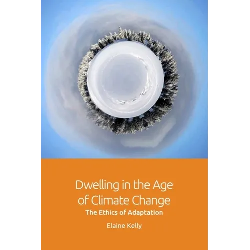 Dwelling in the Age of Climate Change: The Ethics of Adaptation - Paperback