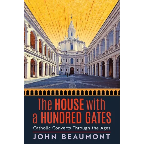 The House With a Hundred Gates: Catholic Converts Through the Ages - Paperback