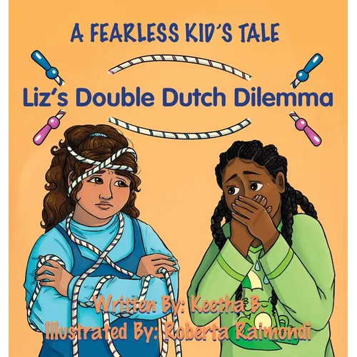 Liz's Double Dutch Dilemma: A Fearless Kid's Tale - Hardcover