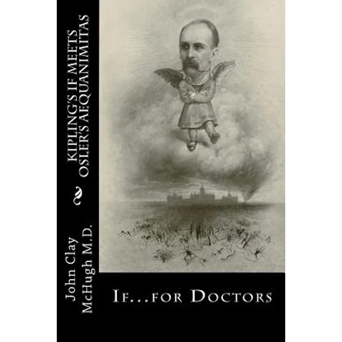 Kipling's If Meets Osler's Aequanimitas: Nineteenth Century Virtues for the Modern Day Physician - Paperback