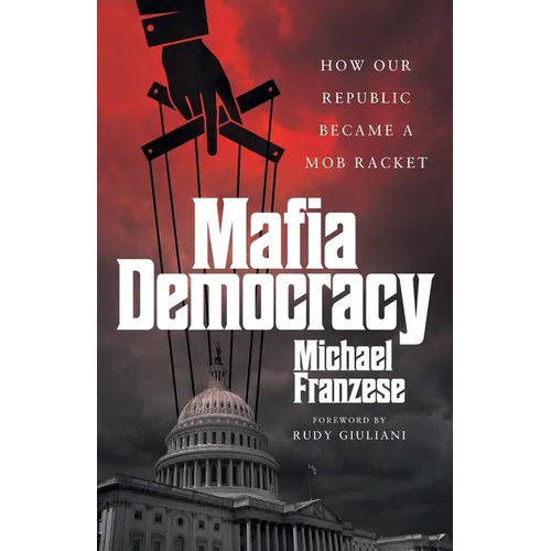 Mafia Democracy: How Our Republic Became a Mob Racket - Paperback