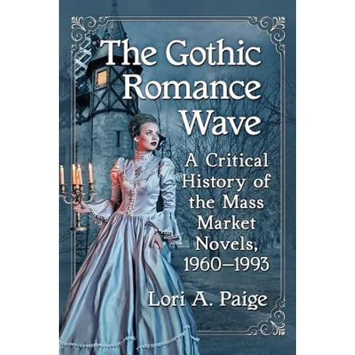 The Gothic Romance Wave: A Critical History of the Mass Market Novels, 1960-1993 - Paperback