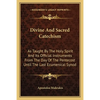 Divine And Sacred Catechism: As Taught By The Holy Spirit And Its Official Instruments From The Day Of The Pentecost Until The Last Ecumenical Syno - Paperback