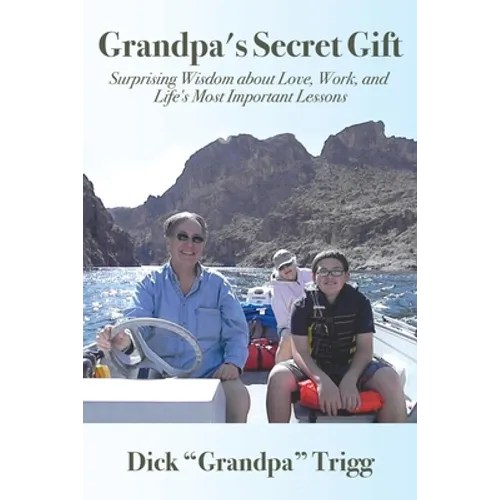 Grandpa's Secret Gift: Surprising Wisdom about Love, Work, and Life's Most Important Lessons - Paperback